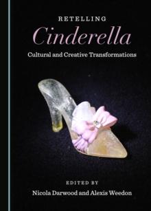 None Retelling Cinderella : Cultural and Creative Transformations