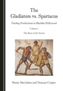 The Gladiators vs. Spartacus, Volume 1 : Dueling Productions in Blacklist Hollywood