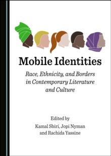 None Mobile Identities : Race, Ethnicity, and Borders in Contemporary Literature and Culture