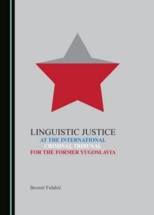 None Linguistic Justice at the International Criminal Tribunal for the Former Yugoslavia