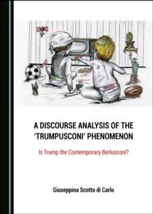 A Discourse Analysis of the 'Trumpusconi' Phenomenon : Is Trump the Contemporary Berlusconi?