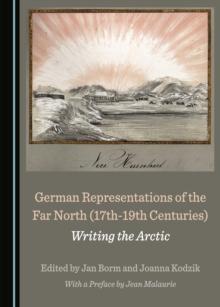 None German Representations of the Far North (17th-19th Centuries) : Writing the Arctic