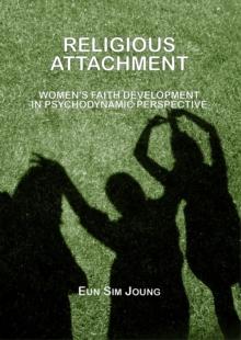 None Religious Attachment : Women's Faith Development in Psychodynamic Perspective