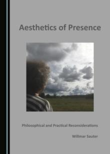 None Aesthetics of Presence : Philosophical and Practical Reconsiderations