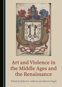 None Art and Violence in the Middle Ages and the Renaissance