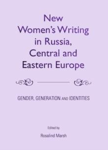 None New Women's Writing in Russia, Central and Eastern Europe : Gender, Generation and Identities