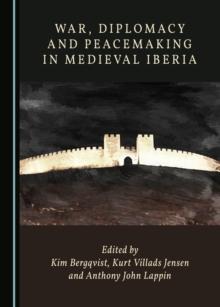 None War, Diplomacy and Peacemaking in Medieval Iberia