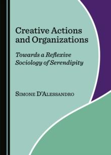 None Creative Actions and Organizations : Towards a Reflexive Sociology of Serendipity