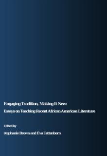 None Engaging Tradition, Making It New : Essays on Teaching Recent African American Literature