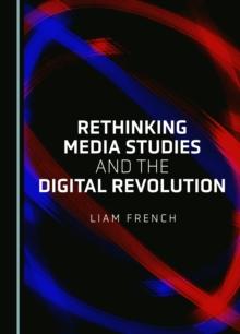 None Rethinking Media Studies and the Digital Revolution