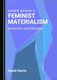 None Karen Barad's Feminist Materialism : Intra-action and Diffraction