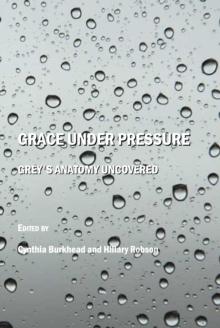 None Grace under Pressure : Grey's Anatomy Uncovered