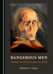 None Dangerous Men : Ideology and the Personification of Evil