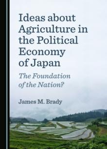 None Ideas about Agriculture in the Political Economy of Japan : The Foundation of the Nation?