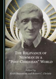 The Relevance of Newman in a "Post-Christian" World