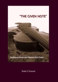 None "The Given Note" : Traditional Music and Modern Irish Poetry