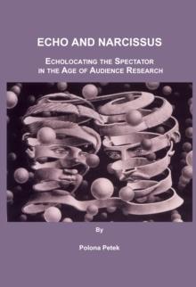 None Echo and Narcissus : Echolocating the Spectator in the Age of Audience Research