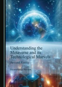 None Understanding the Metaverse and its Technological Marvels : Beyond Reality