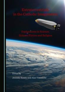 None Extraterrestrials in the Catholic Imagination : Explorations in Science, Science Fiction and Religion