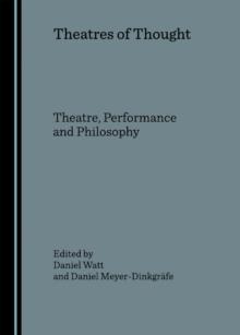 None Theatres of Thought : Theatre, Performance and Philosophy