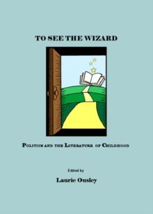 None To See the Wizard : Politics and the Literature of Childhood