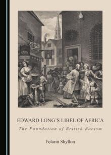 None Edward Long's Libel of Africa : The Foundation of British Racism