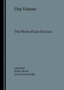 None City Visions : The Work of Iain Sinclair