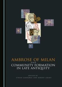 None Ambrose of Milan and Community Formation in Late Antiquity