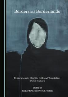 None Borders and Borderlands : Explorations in Identity, Exile and Translation (Durrell Studies 1)