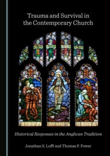 None Trauma and Survival in the Contemporary Church : Historical Responses in the Anglican Tradition