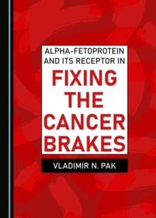 None Alpha-fetoprotein and Its Receptor in Fixing the Cancer Brakes