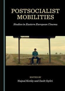 None Postsocialist Mobilities : Studies in Eastern European Cinema