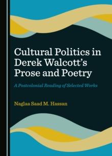 None Cultural Politics in Derek Walcott's Prose and Poetry : A Postcolonial Reading of Selected Works