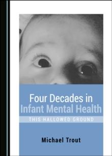 None Four Decades in Infant Mental Health : This Hallowed Ground