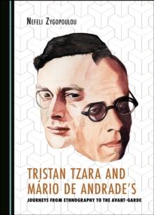 None Tristan Tzara and Mario de Andrade's Journeys from Ethnography to the Avant-Garde