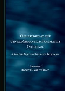 None Challenges at the Syntax-Semantics-Pragmatics Interface : A Role and Reference Grammar Perspective