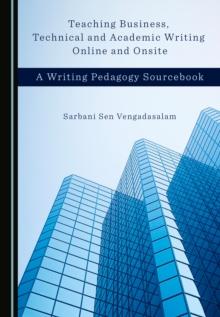 None Teaching Business, Technical and Academic Writing Online and Onsite : A Writing Pedagogy Sourcebook