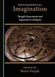 None Philosophical Imagination : Thought Experiments and Arguments in Antiquity