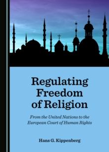 None Regulating Freedom of Religion : From the United Nations to the European Court of Human Rights