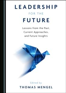 None Leadership for the Future : Lessons from the Past, Current Approaches, and Future Insights