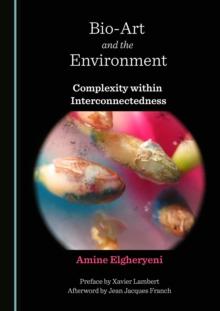 None Bio-Art and the Environment : Complexity within Interconnectedness