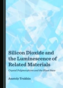 None Silicon Dioxide and the Luminescence of Related Materials : Crystal Polymorphism and the Glass State