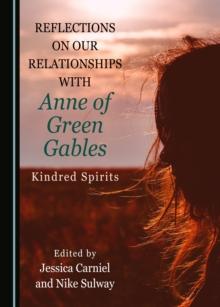 None Reflections on Our Relationships with Anne of Green Gables : Kindred Spirits