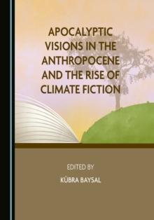 None Apocalyptic Visions in the Anthropocene and the Rise of Climate Fiction