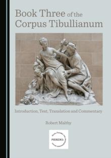 None Book Three of the Corpus Tibullianum : Introduction, Text, Translation and Commentary