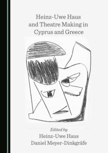 None Heinz-Uwe Haus and Theatre Making in Cyprus and Greece