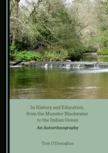 None In History and Education, from the Munster Blackwater to the Indian Ocean : An Autoethnography