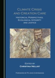 None Climate Crisis and Creation Care : Historical Perspectives, Ecological Integrity and Justice