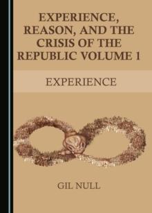 None Experience, Reason, and the Crisis of the Republic Volume 1 : Experience