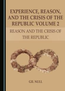 None Experience, Reason, and the Crisis of the Republic Volume 2 : Reason and the Crisis of the Republic